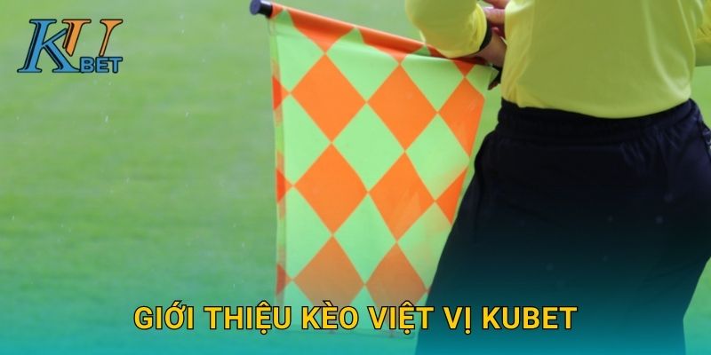Kèo việt vị Kubet và trải nghiệm mới mẻ tại Kubet 2 Giới thiệu kèo việt vị Kubet