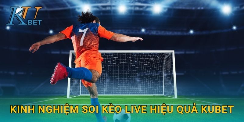 Kèo Live Kubet và trải nghiệm cá cược trực tiếp Kubet 3 Kinh nghiệm soi kèo Live hiệu quả Kubet