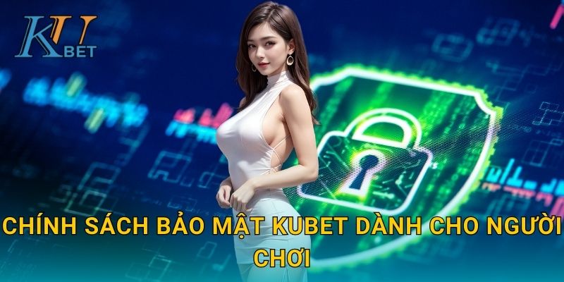 Chính sách bảo mật Kubet và cam kết an toàn tuyệt đối Kubet 1 Chính sách bảo mật Kubet dành cho người chơi
