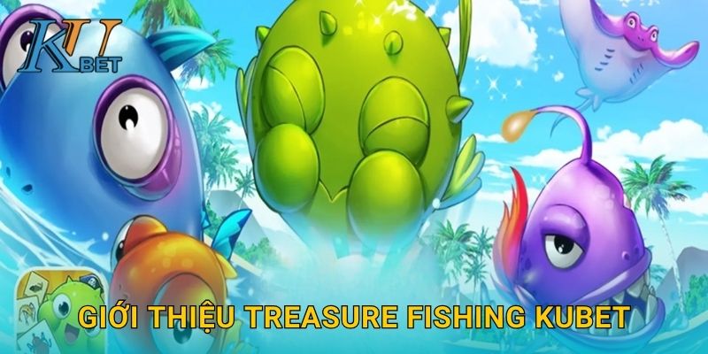 Treasure Fishing Kubet và bí mật săn kho báu cùng Kubet 2 Giới thiệu Treasure Fishing Kubet