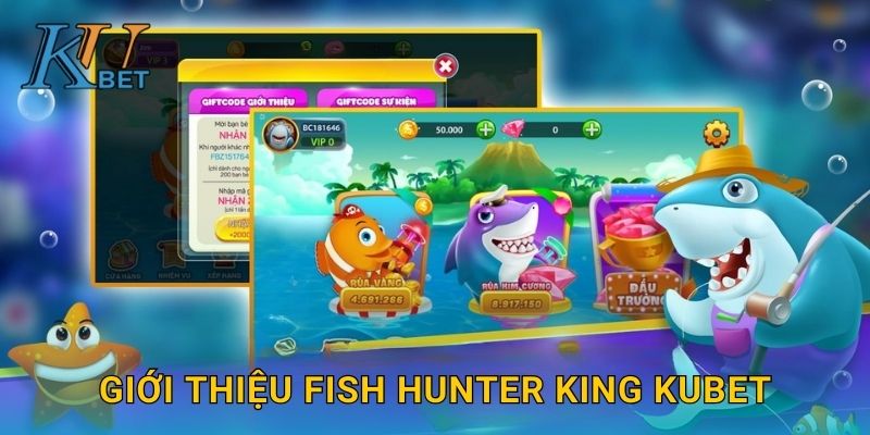 Fish Hunter King Kubet và trải nghiệm vua thợ săn tại Kubet 2 Giới thiệu Fish Hunter King Kubet