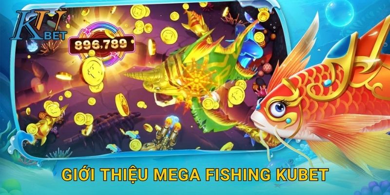 Mega Fishing Kubet và trải nghiệm săn cá siêu lớn Kubet 2 Giới thiệu Mega Fishing Kubet
